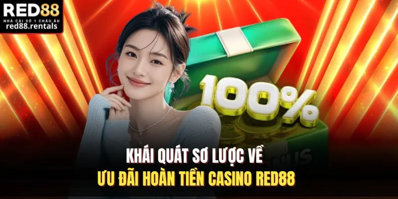 Khái quát sơ lược về ưu đãi hoàn tiền casino Red88