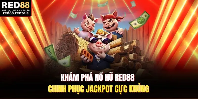 Khám phá nổ hũ Red88 chinh phục Jackpot cực khủng