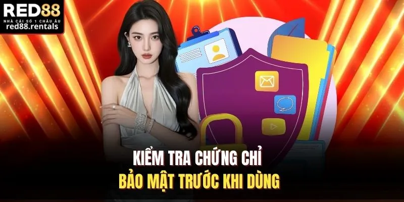 Kiểm tra chứng chỉ bảo mật trước khi dùng