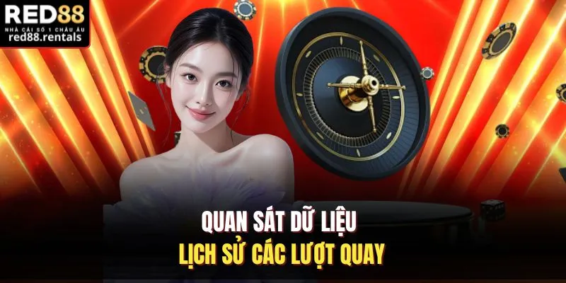 Quan sát dữ liệu lịch sử các lượt quay